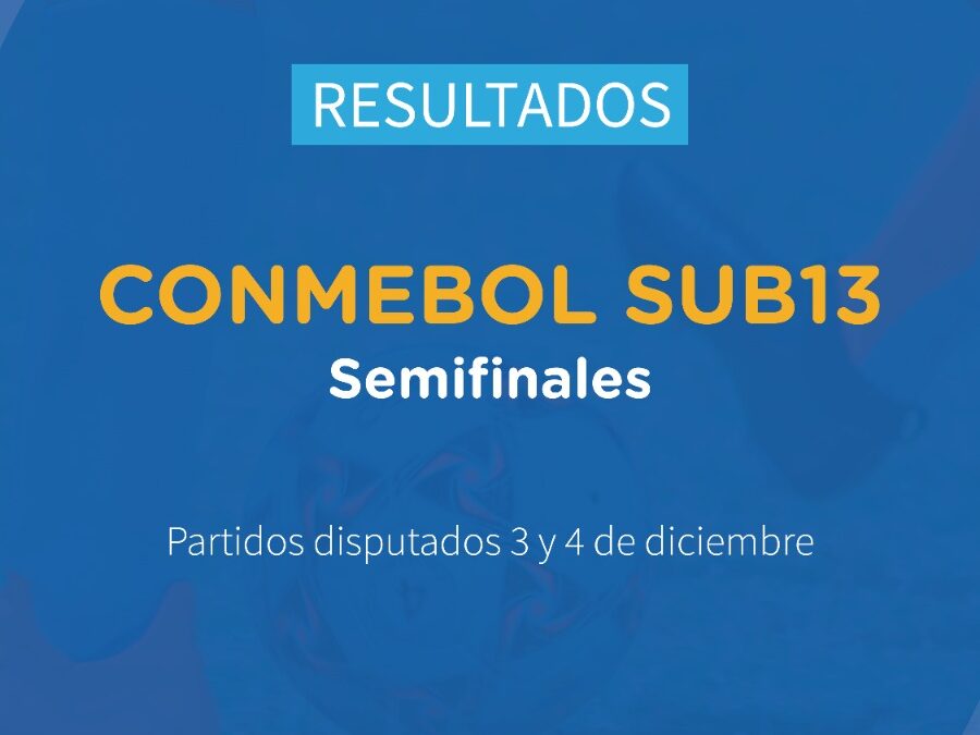 Semifinales del Campeonato CONMEBOL SUB 13 (03 y 04 de dic.)⚽