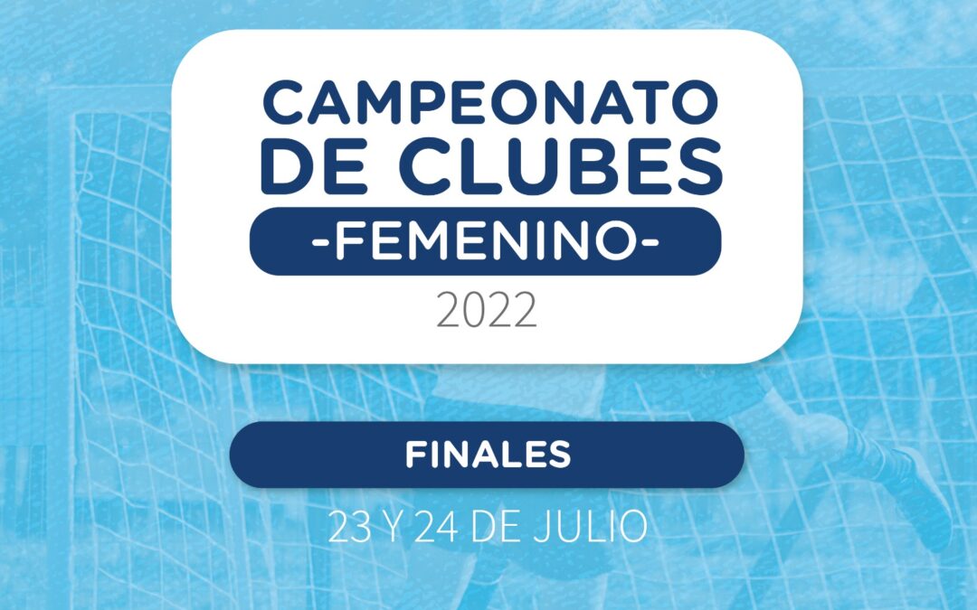 Finales del Campeonato Nac. de Clubes Femenino 2022 🏆