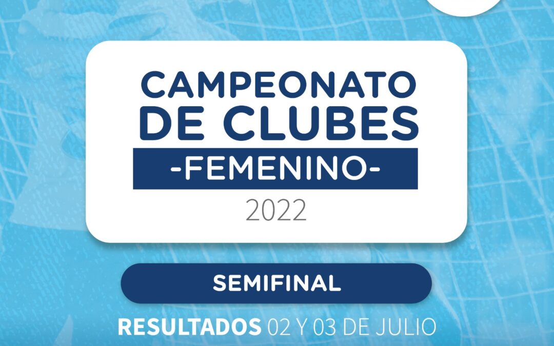 Resultados Semifinales Campeonato Nac. de Clubes Femenino 2022