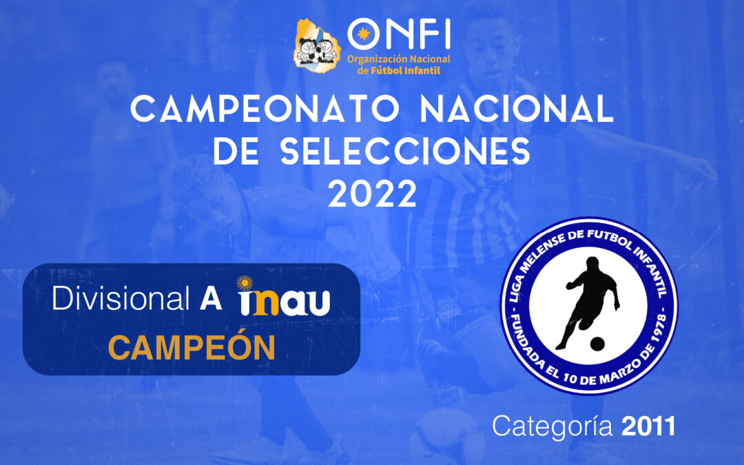 Finales Camp. Nac. de Selecciones 2022 – Cat. 2011 Div. A 🥇