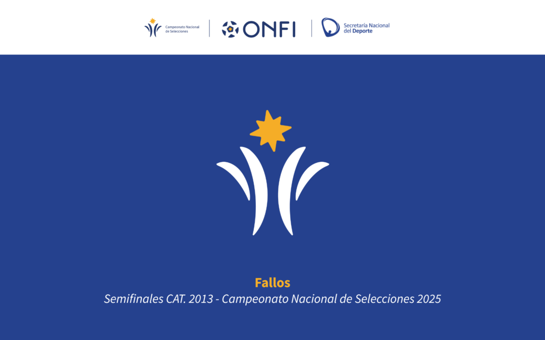 Fallos Semifinales CAT. 2013 – Campeonato Nacional de Selecciones 2025
