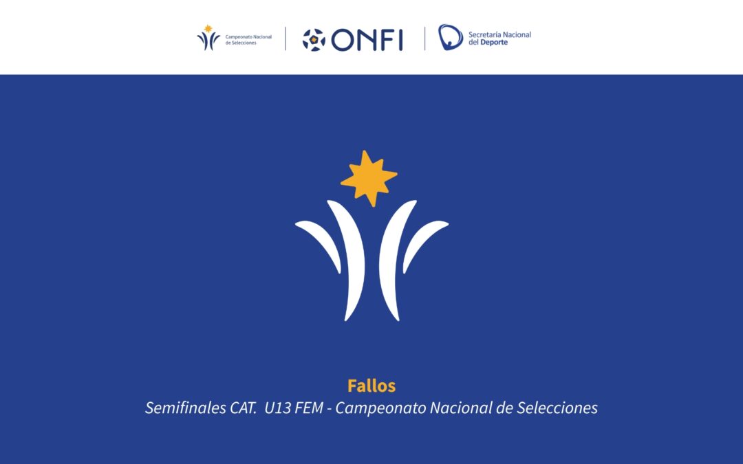 Fallos Semifinales CAT. U13 Femenina – Campeonato Nacional de Selecciones 2025
